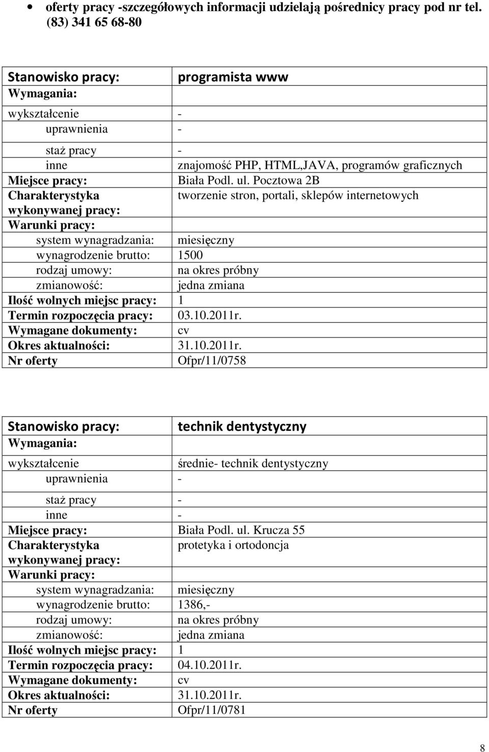 Pocztowa 2B tworzenie stron, portali, sklepów internetowych wynagrodzenie brutto: 1500 na okres próbny Ilość wolnych miejsc pracy: 1 Termin rozpoczęcia pracy: