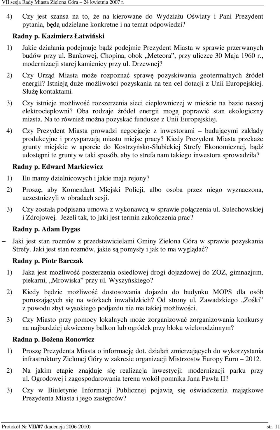 , modernizacji starej kamienicy przy ul. Drzewnej? 2) Czy Urzd Miasta moe rozpozna spraw pozyskiwania geotermalnych ródeł energii?