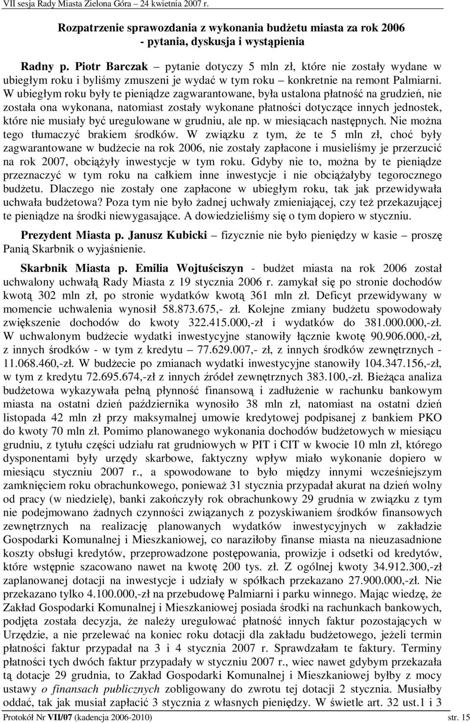 W ubiegłym roku były te pienidze zagwarantowane, była ustalona płatno na grudzie, nie została ona wykonana, natomiast zostały wykonane płatnoci dotyczce innych jednostek, które nie musiały by