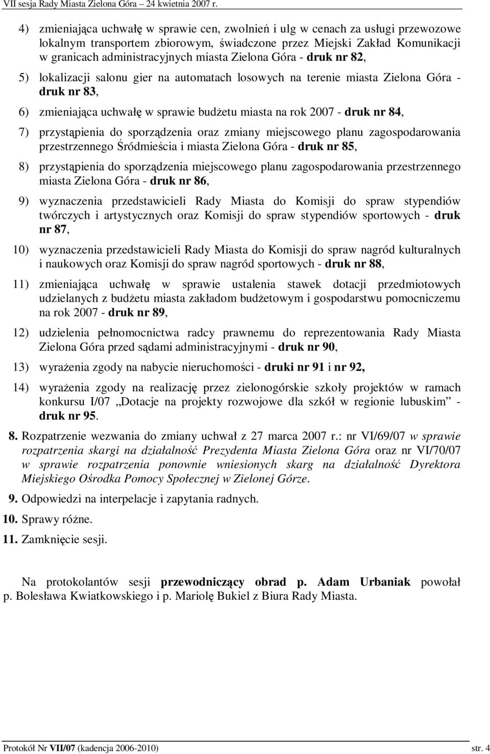 przystpienia do sporzdzenia oraz zmiany miejscowego planu zagospodarowania przestrzennego ródmiecia i miasta Zielona Góra - druk nr 85, 8) przystpienia do sporzdzenia miejscowego planu