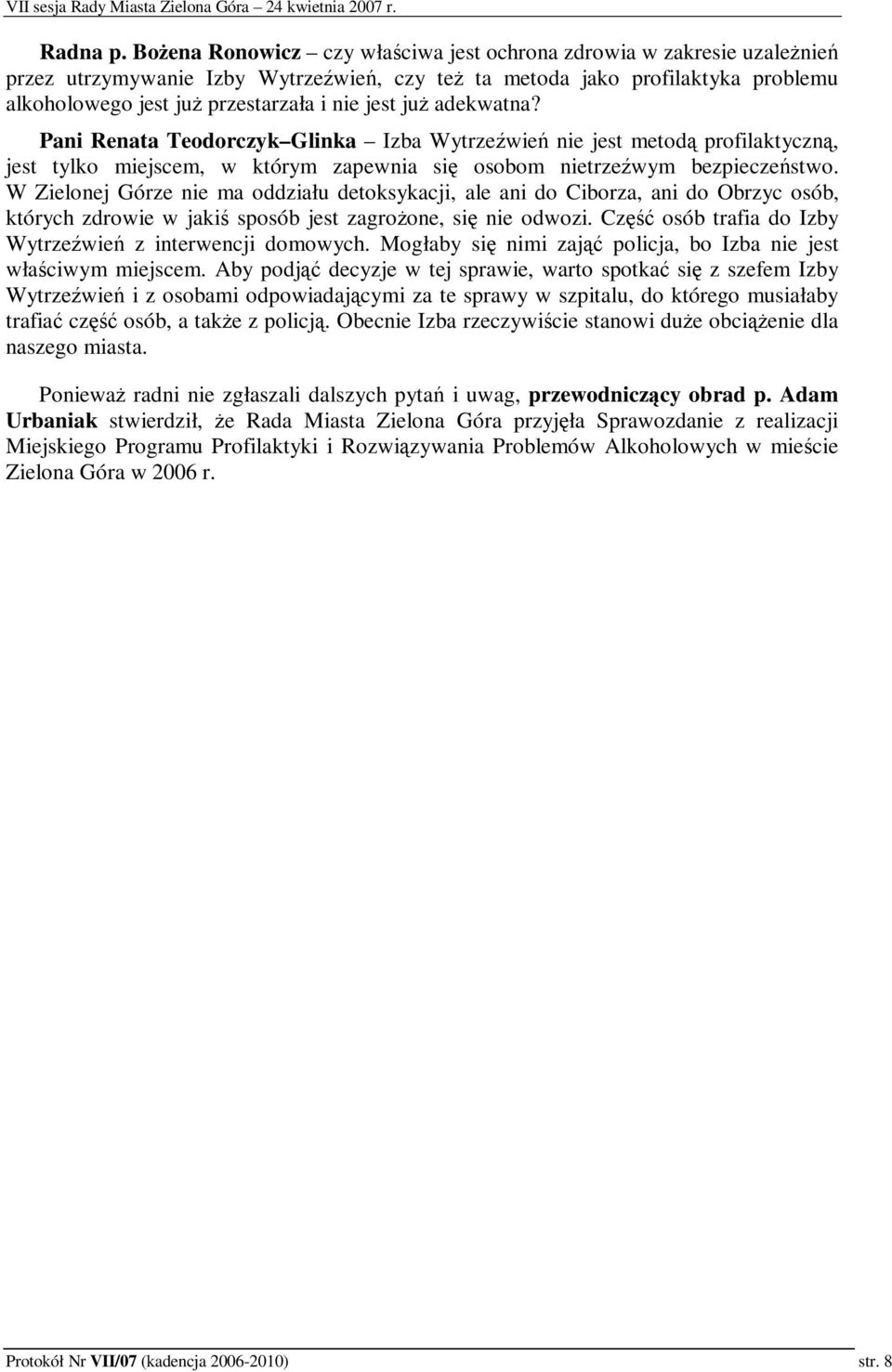 adekwatna? Pani Renata Teodorczyk Glinka Izba Wytrzewie nie jest metod profilaktyczn, jest tylko miejscem, w którym zapewnia si osobom nietrzewym bezpieczestwo.