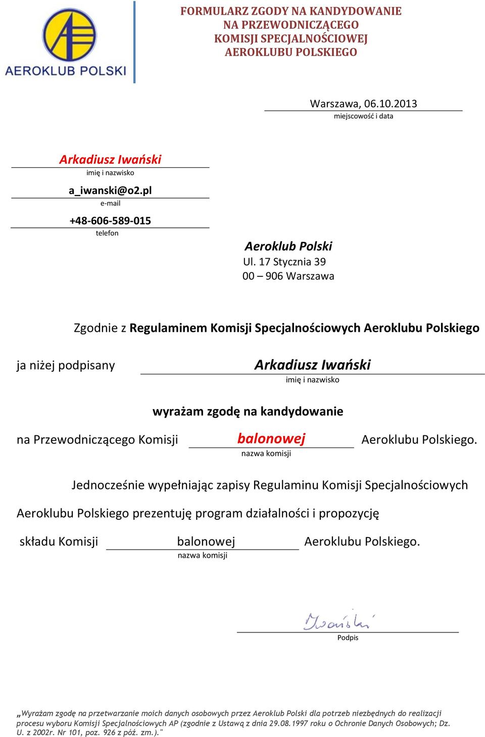 17 Stycznia 39 00 906 Warszawa Zgodnie z Regulaminem Komisji Specjalnościowych Aeroklubu Polskiego ja niżej podpisany Arkadiusz Iwański imię i nazwisko wyrażam zgodę na kandydowanie na