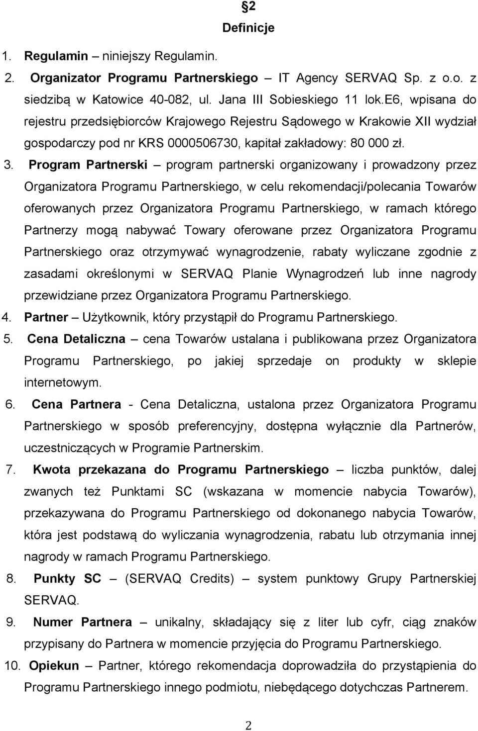 Program Partnerski program partnerski organizowany i prowadzony przez Organizatora Programu Partnerskiego, w celu rekomendacji/polecania Towarów oferowanych przez Organizatora Programu Partnerskiego,