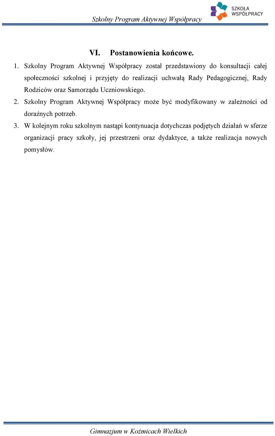 uchwałą Rady Pedagogicznej, Rady Rodziców oraz Samorządu Uczniowskiego. 2.