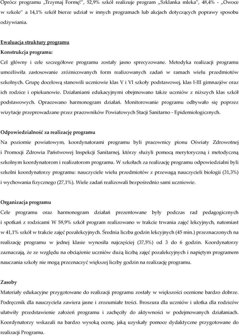 Metodyka realizacji programu umożliwiła zastosowanie zróżnicowanych form realizowanych zadań w ramach wielu przedmiotów szkolnych.