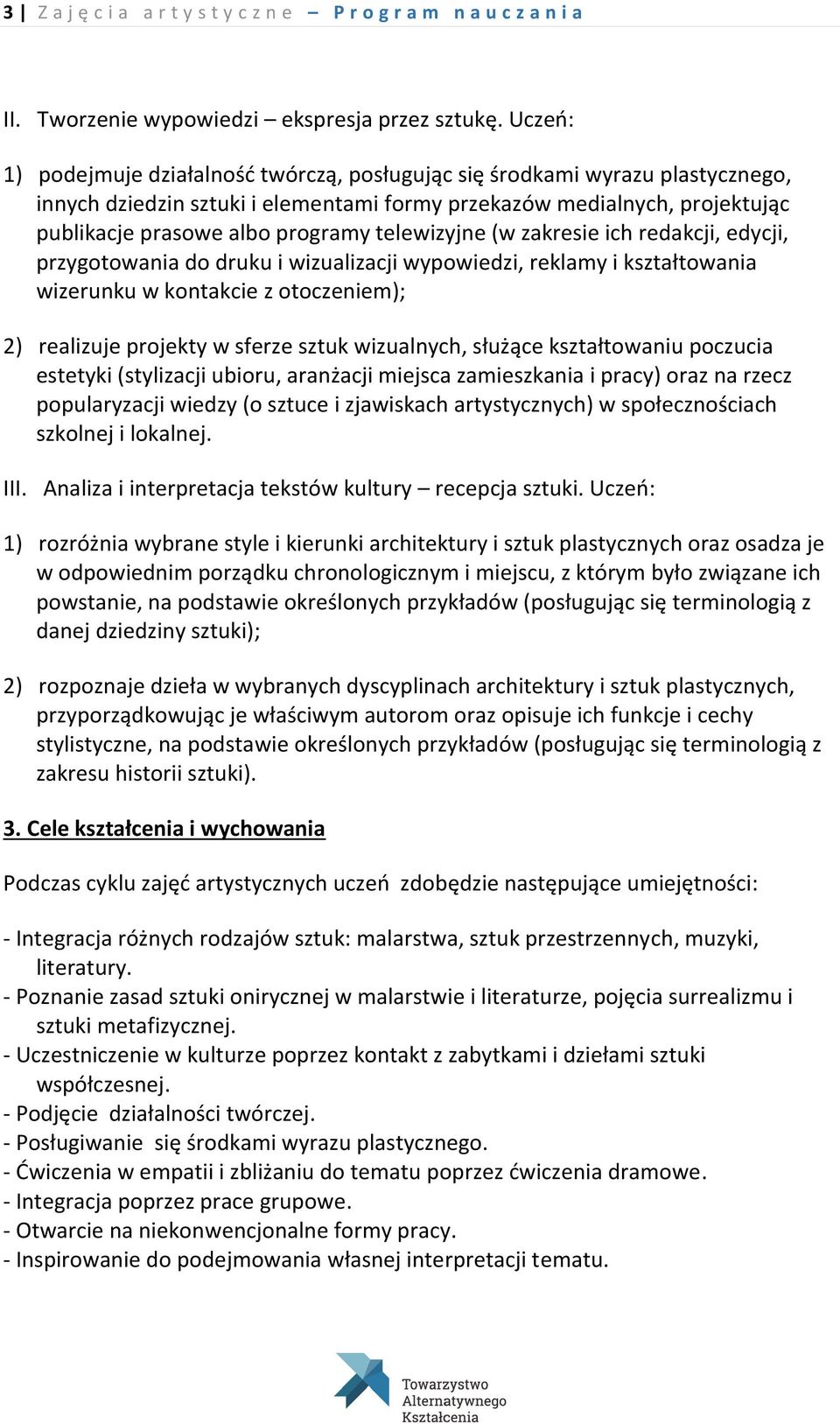 telewizyjne (w zakresie ich redakcji, edycji, przygotowania do druku i wizualizacji wypowiedzi, reklamy i kształtowania wizerunku w kontakcie z otoczeniem); 2) realizuje projekty w sferze sztuk