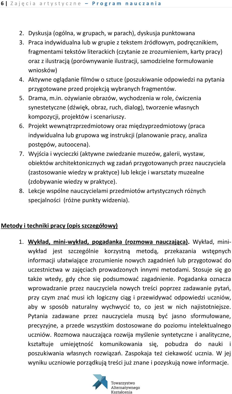 formułowanie wniosków) 4. Aktywne oglądanie filmów o sztuce (poszukiwanie odpowiedzi na pytania przygotowane przed projekcją wybranych fragmentów. 5. Drama, m.in.