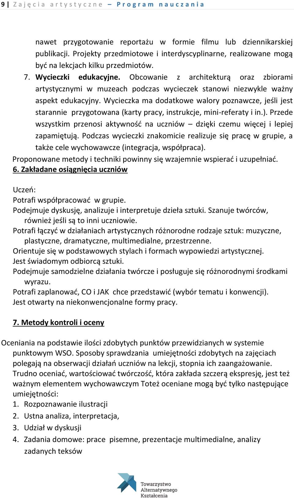 Obcowanie z architekturą oraz zbiorami artystycznymi w muzeach podczas wycieczek stanowi niezwykle ważny aspekt edukacyjny.