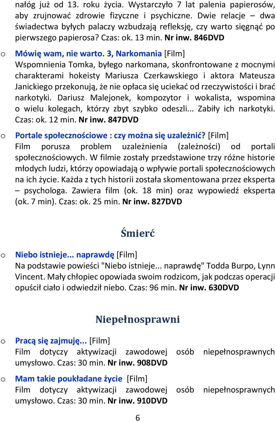 3, Narkmania [Film] Wspmnienia Tmka, byłeg narkmana, sknfrntwane z mcnymi charakterami hkeisty Mariusza Czerkawskieg i aktra Mateusza Janickieg przeknują, że nie płaca się uciekać d rzeczywistści i