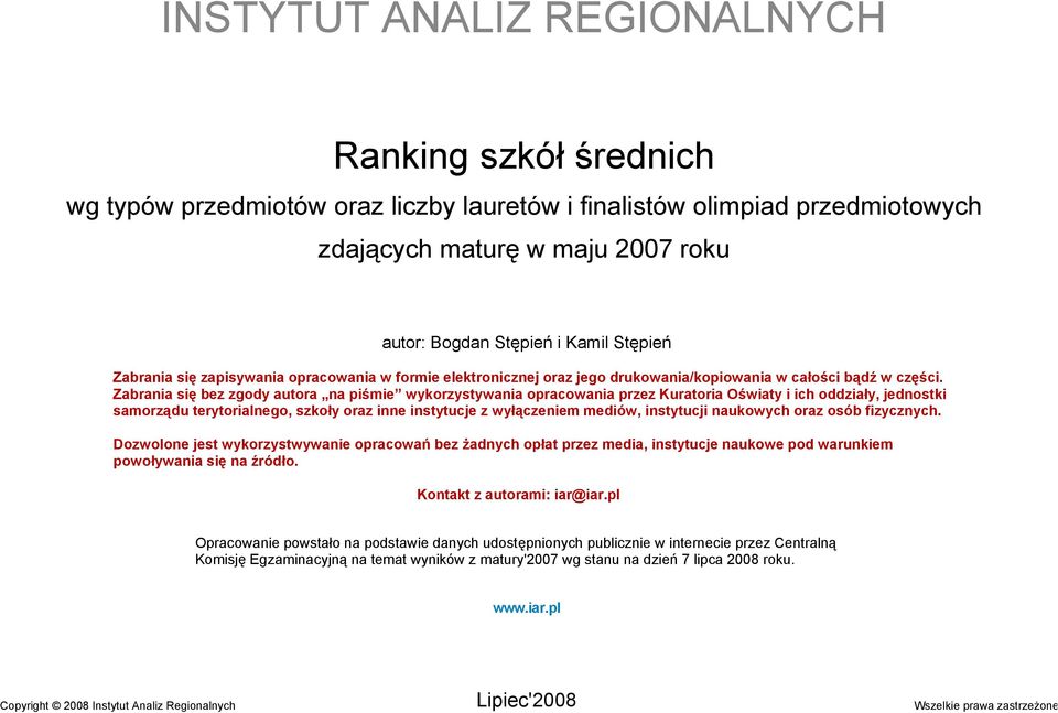 Zabrania się bez zgody autora na piśmie wykorzystywania opracowania przez Kuratoria Oświaty i ich oddziały, jednostki samorządu terytorialnego, szkoły oraz inne instytucje z wyłączeniem mediów,