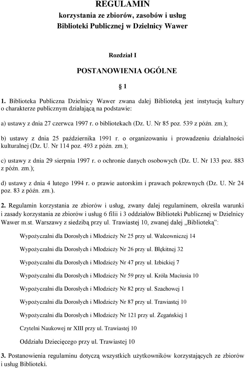 Nr 85 poz. 539 z późn. zm.); b) ustawy z dnia 25 października 1991 r. o organizowaniu i prowadzeniu działalności kulturalnej (Dz. U. Nr 114 poz. 493 z późn. zm.); c) ustawy z dnia 29 sierpnia 1997 r.