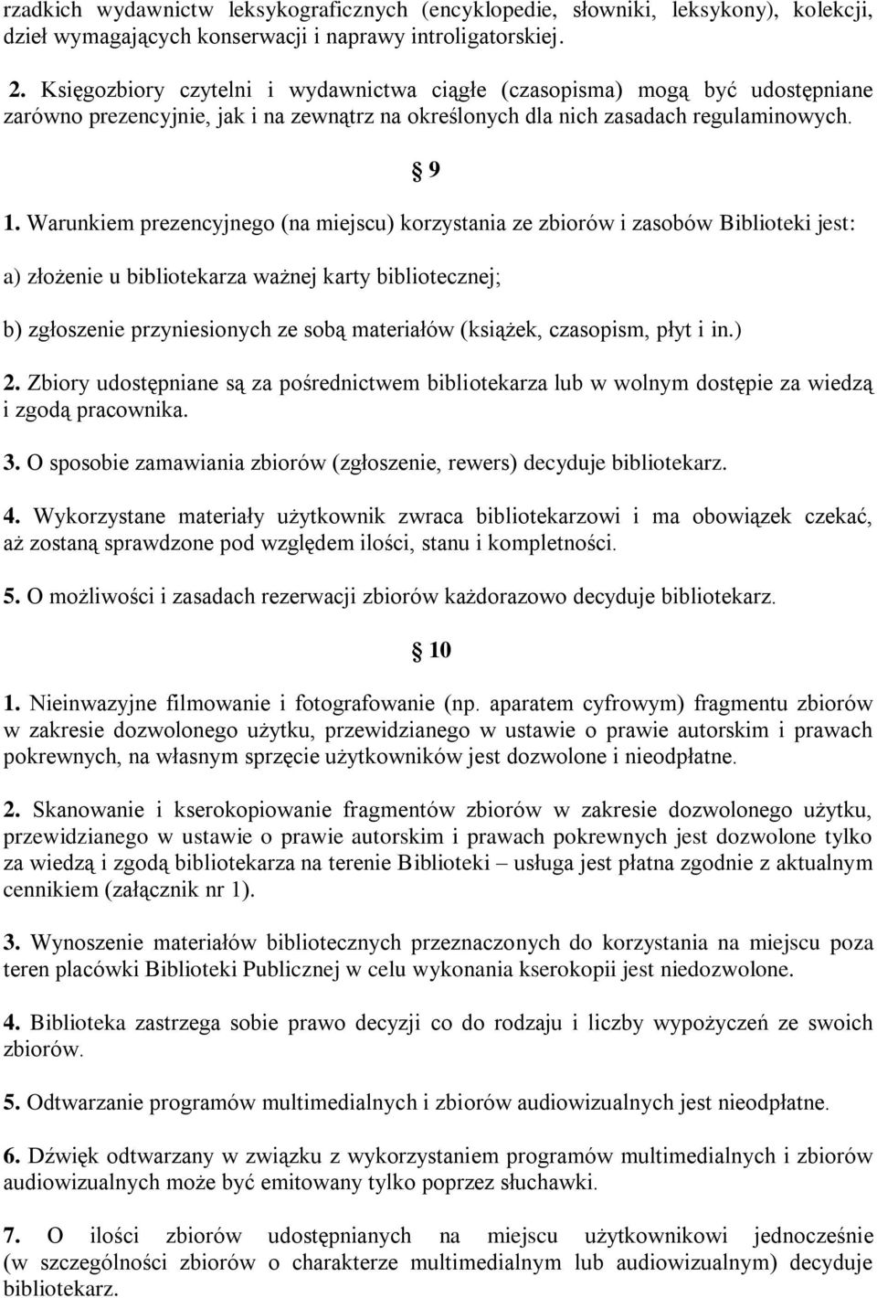 Warunkiem prezencyjnego (na miejscu) korzystania ze zbiorów i zasobów Biblioteki jest: a) złożenie u bibliotekarza ważnej karty bibliotecznej; b) zgłoszenie przyniesionych ze sobą materiałów