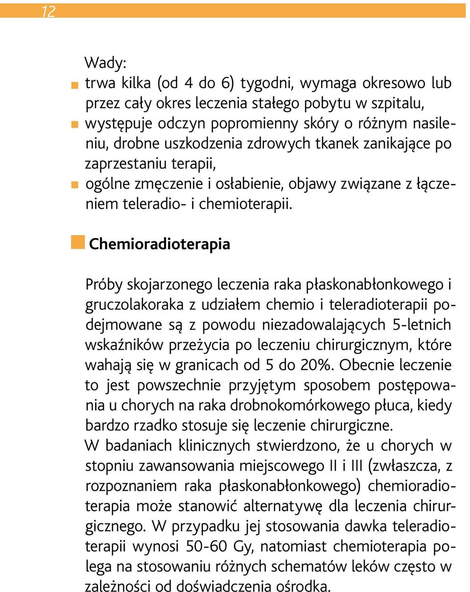 Chemioradioterapia Próby skojarzonego leczenia raka płaskonabłonkowego i gruczolakoraka z udziałem chemio i teleradioterapii podejmowane są z powodu niezadowalających 5-letnich wskaźników przeżycia