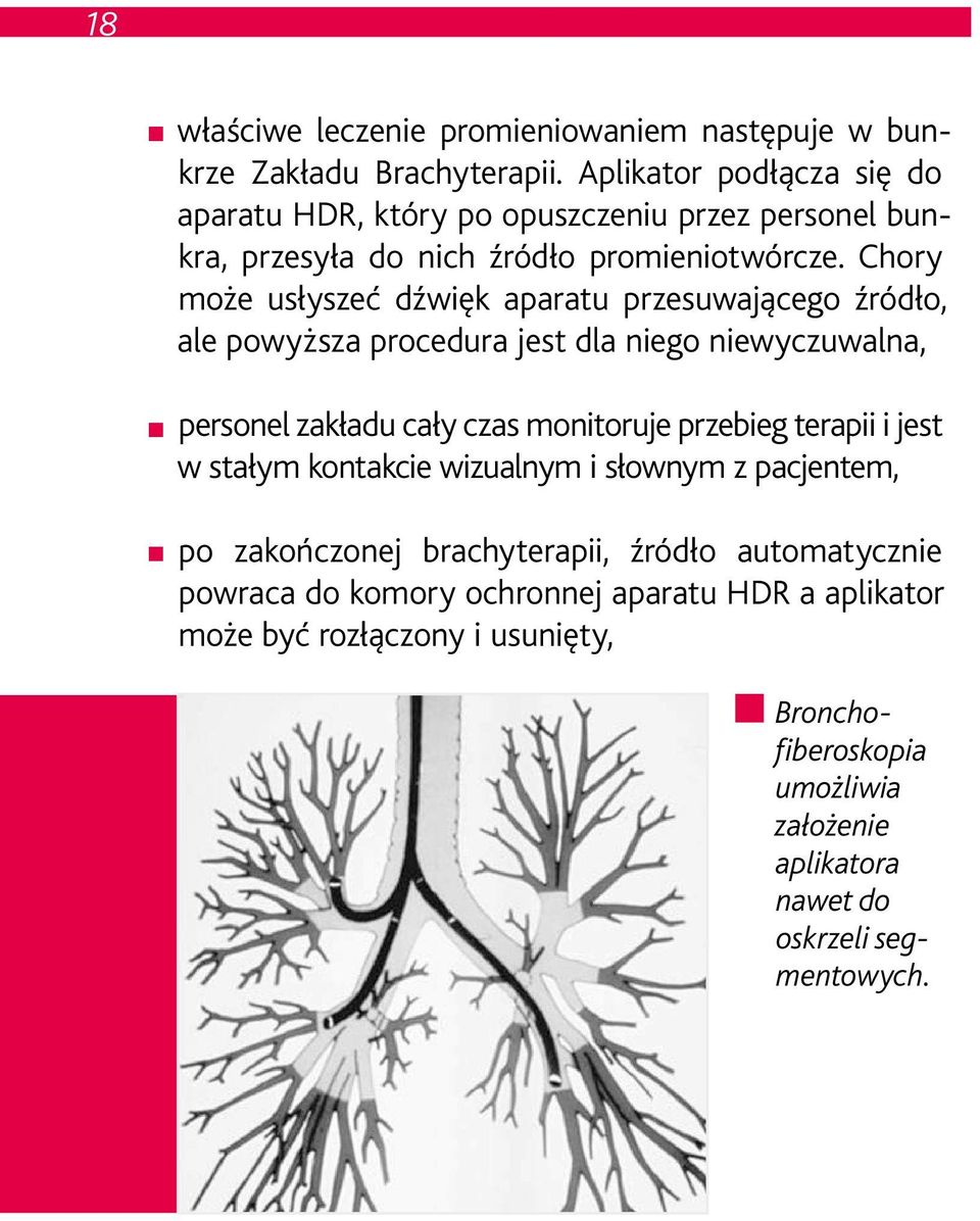 Chory może usłyszeć dźwięk aparatu przesuwającego źródło, ale powyższa procedura jest dla niego niewyczuwalna, personel zakładu cały czas monitoruje przebieg