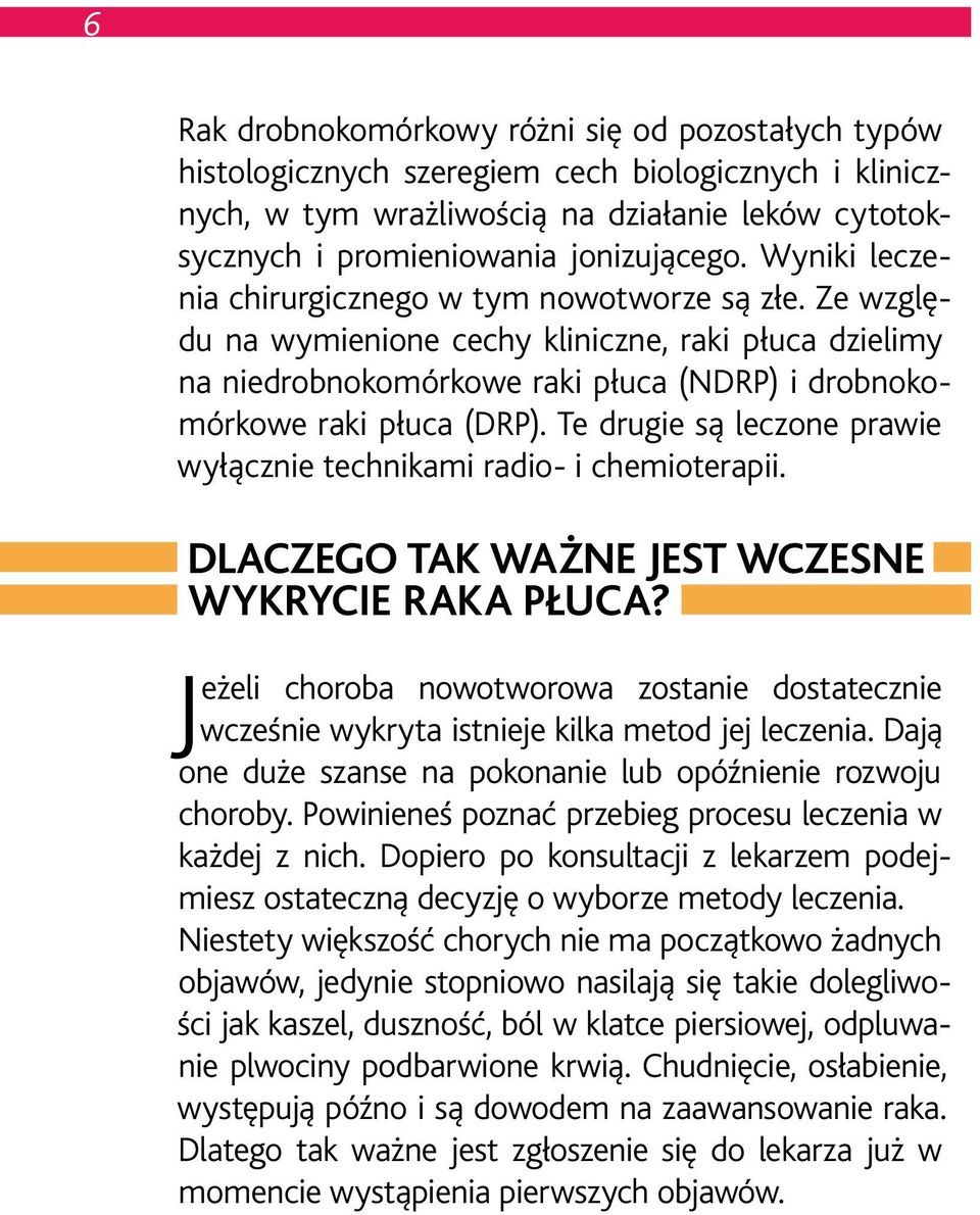 Te drugie są leczone prawie wyłącznie technikami radio- i chemioterapii. DLACZEGO TAK WAŻNE JEST WCZESNE WYKRYCIE RAKA PŁUCA?