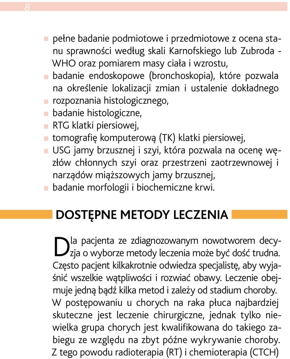 szyi, która pozwala na ocenę węzłów chłonnych szyi oraz przestrzeni zaotrzewnowej i narządów miąższowych jamy brzusznej, badanie morfologii i biochemiczne krwi.