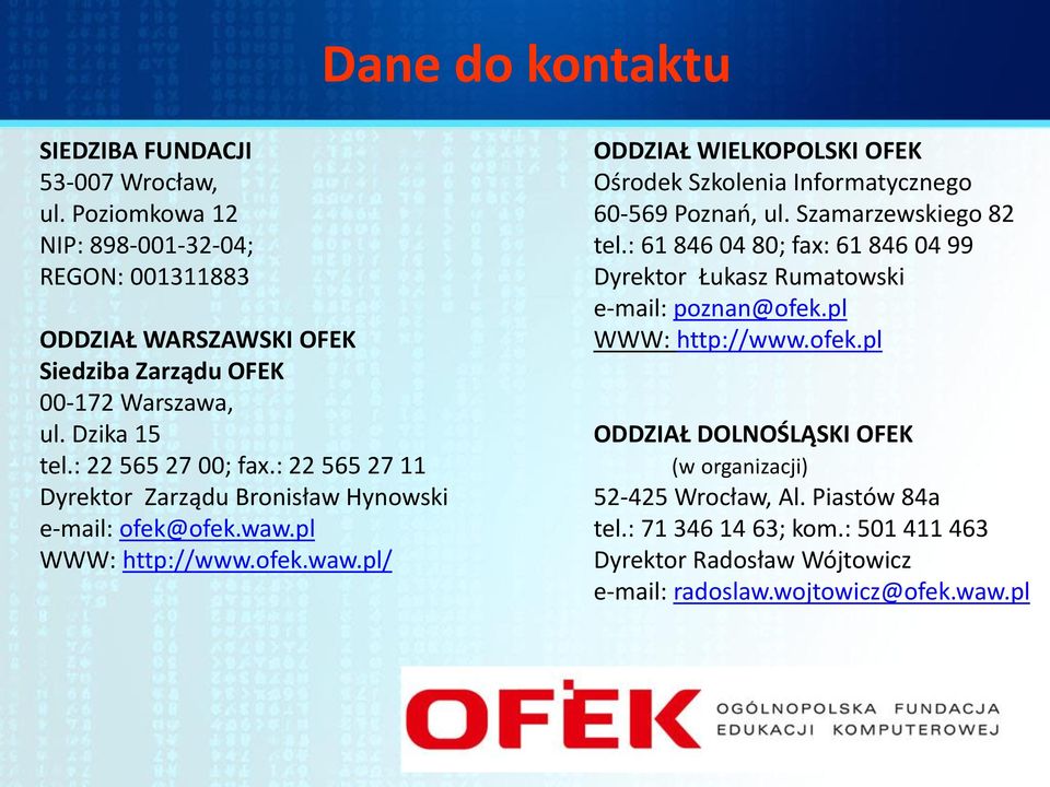 pl WWW: http://www.ofek.waw.pl/ ODDZIAŁ WIELKOPOLSKI OFEK Ośrodek Szkolenia Informatycznego 60-569 Poznań, ul. Szamarzewskiego 82 tel.