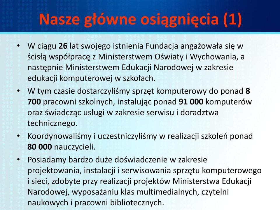W tym czasie dostarczyliśmy sprzęt komputerowy do ponad 8 700 pracowni szkolnych, instalując ponad 91 000 komputerów oraz świadcząc usługi w zakresie serwisu i doradztwa technicznego.