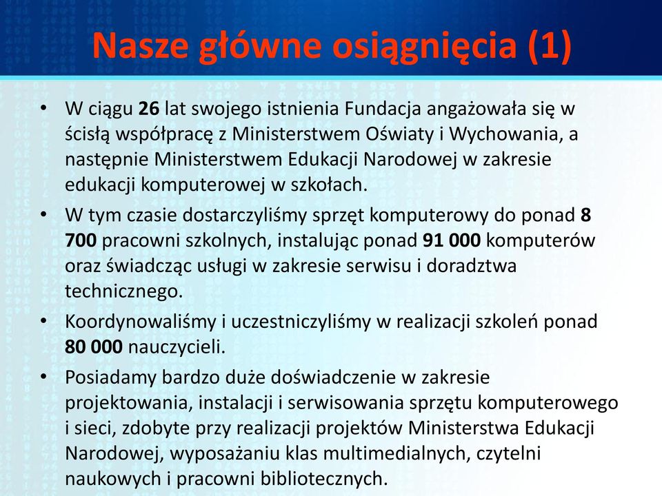 W tym czasie dostarczyliśmy sprzęt komputerowy do ponad 8 700 pracowni szkolnych, instalując ponad 91 000 komputerów oraz świadcząc usługi w zakresie serwisu i doradztwa technicznego.