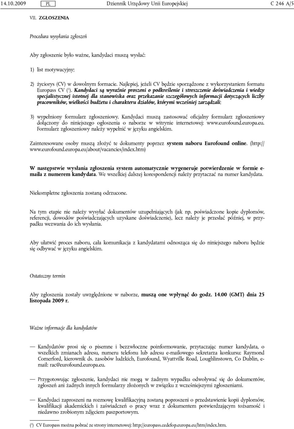 Najlepiej, jeżeli CV będzie sporządzone z wykorzystaniem formatu Europass CV ( 1 ).