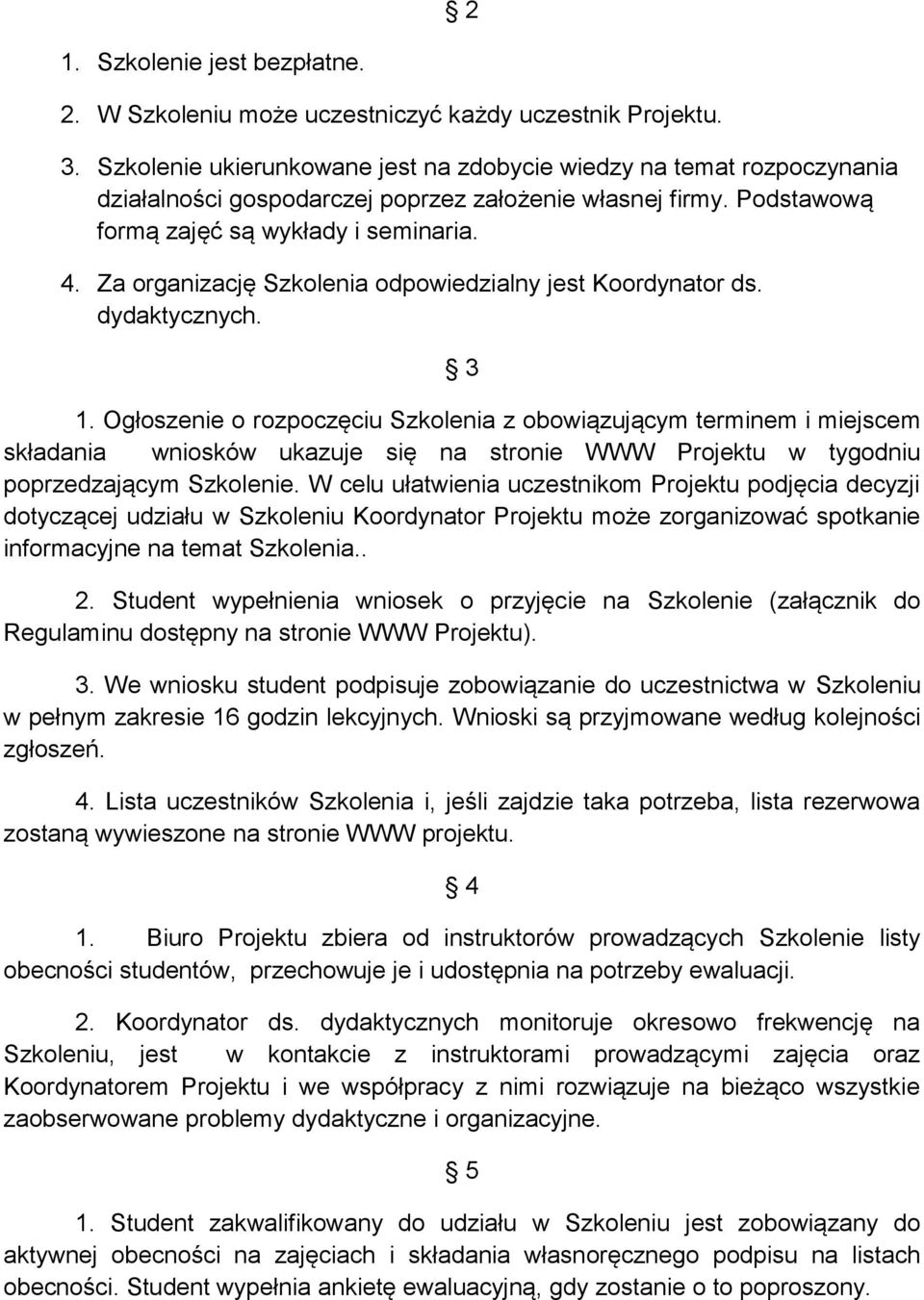 Za organizację Szkolenia odpowiedzialny jest Koordynator ds. dydaktycznych. 3 1.