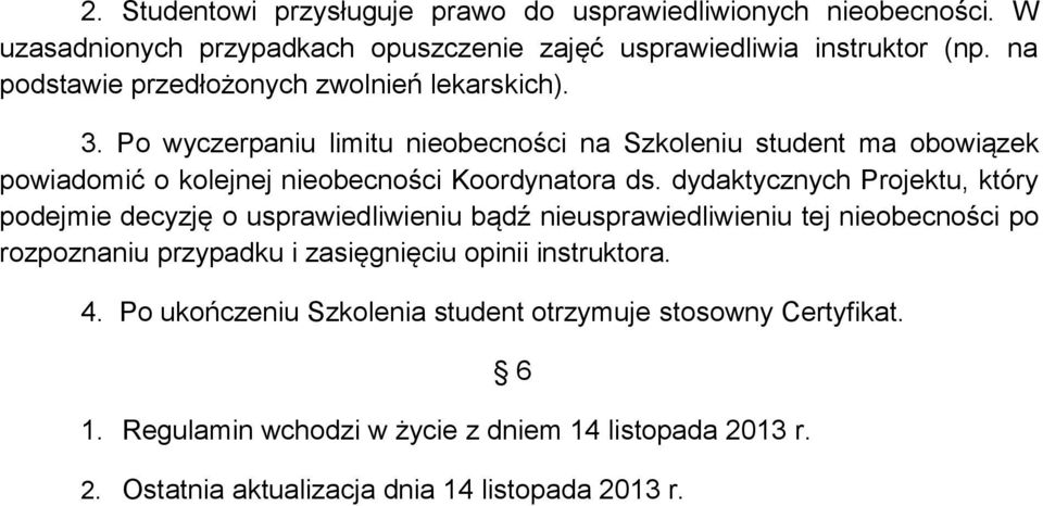 Po wyczerpaniu limitu nieobecności na Szkoleniu student ma obowiązek powiadomić o kolejnej nieobecności Koordynatora ds.