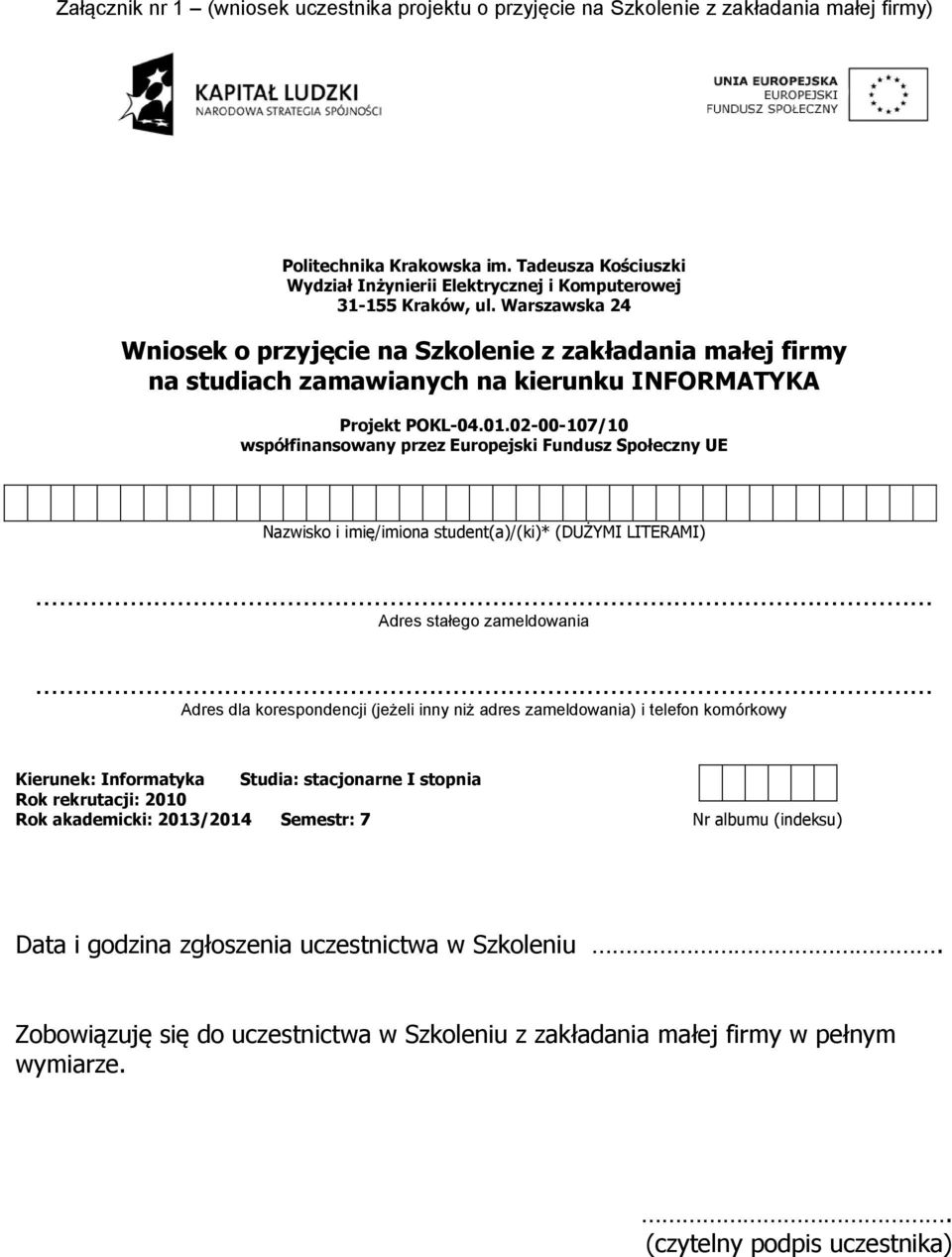 Warszawska 24 Wniosek o przyjęcie na Szkolenie z zakładania małej firmy na studiach zamawianych na kierunku INFORMATYKA Projekt POKL-04.01.