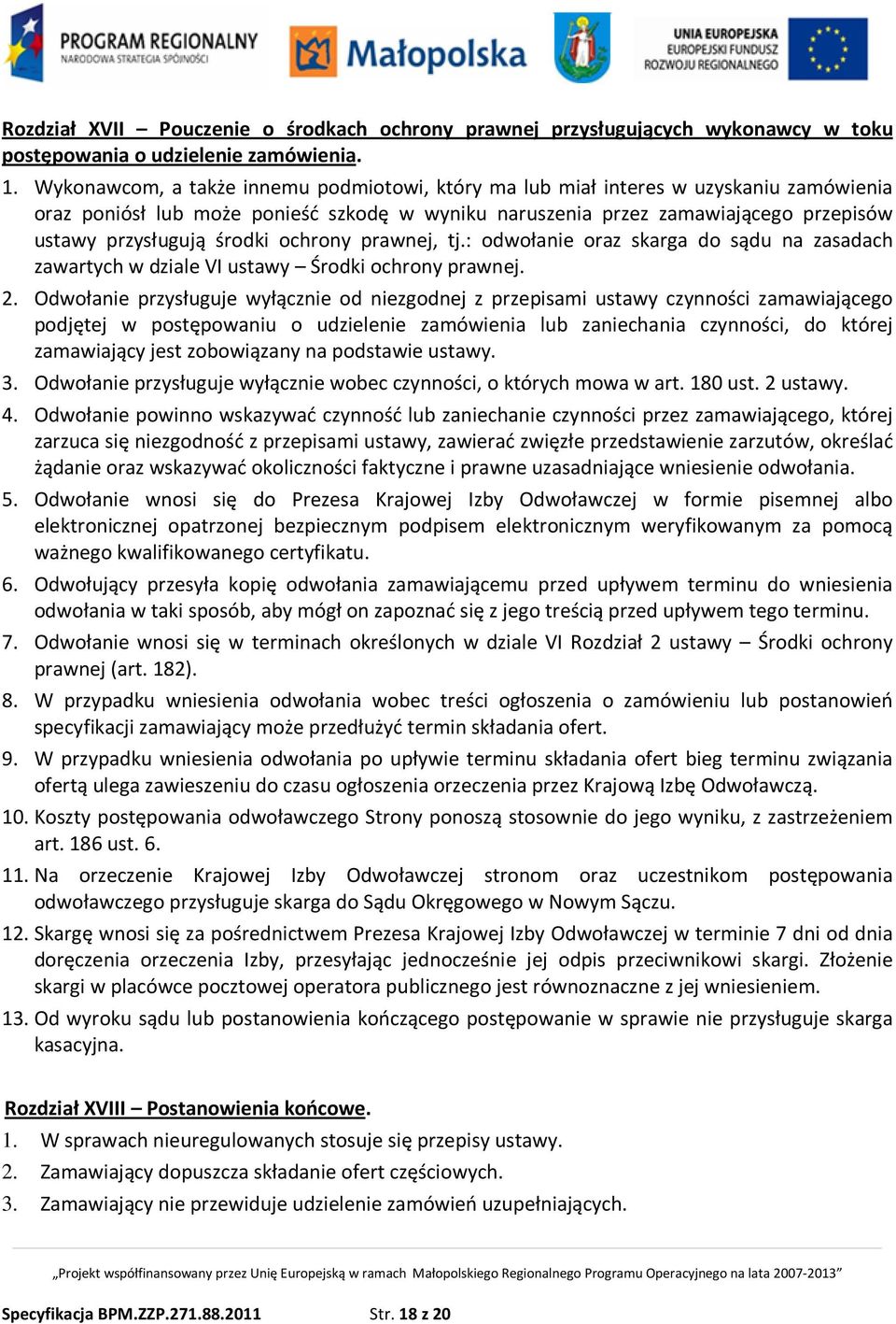 środki ochrony prawnej, tj.: odwołanie oraz skarga do sądu na zasadach zawartych w dziale VI ustawy Środki ochrony prawnej. 2.