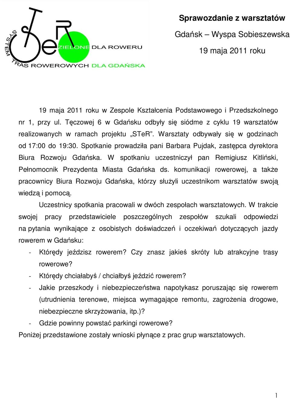 Spotkanie prowadziła pani Barbara Pujdak, zastępca dyrektora Biura Rozwoju Gdańska. W spotkaniu uczestniczył pan Remigiusz Kitliński, Pełnomocnik Prezydenta Miasta Gdańska ds.