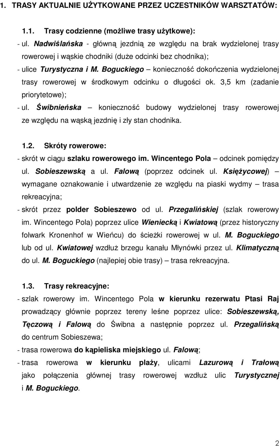 Boguckiego konieczność dokończenia wydzielonej trasy rowerowej w środkowym odcinku o długości ok. 3,5 km (zadanie priorytetowe); - ul.