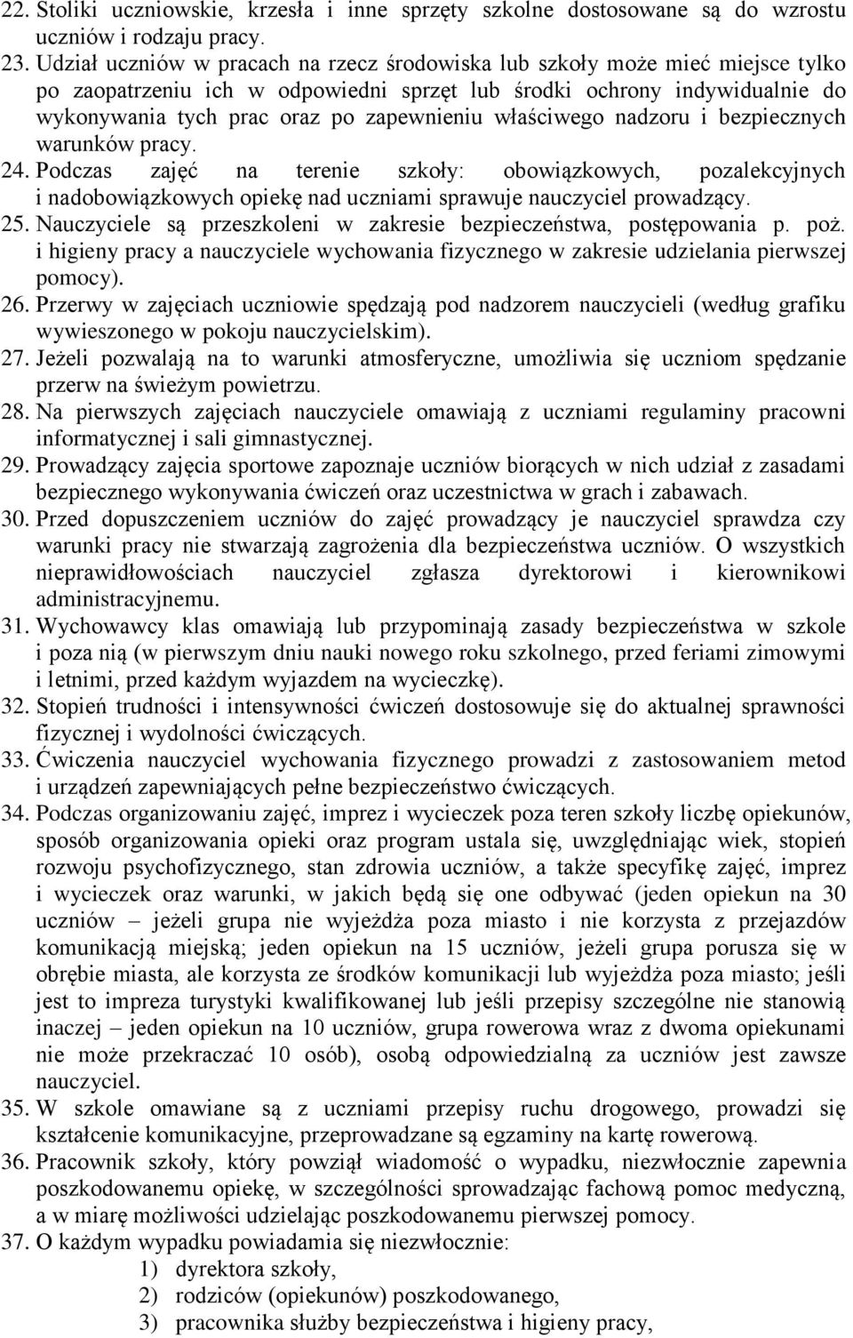 właściwego nadzoru i bezpiecznych warunków pracy. 24. Podczas zajęć na terenie szkoły: obowiązkowych, pozalekcyjnych i nadobowiązkowych opiekę nad uczniami sprawuje nauczyciel prowadzący. 25.