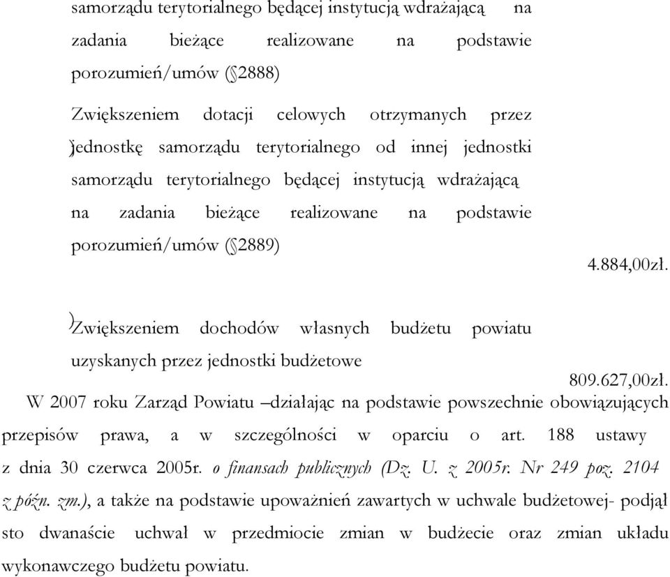 ) Zwiększeniem dochodów własnych budżetu powiatu uzyskanych przez jednostki budżetowe 809.627,00zł.