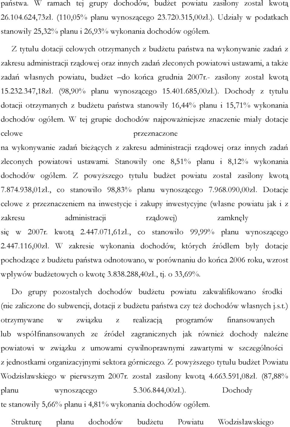 Z tytułu dotacji celowych otrzymanych z budżetu państwa na wykonywanie zadań z zakresu administracji rządowej oraz innych zadań zleconych powiatowi ustawami, a także zadań własnych powiatu, budżet do