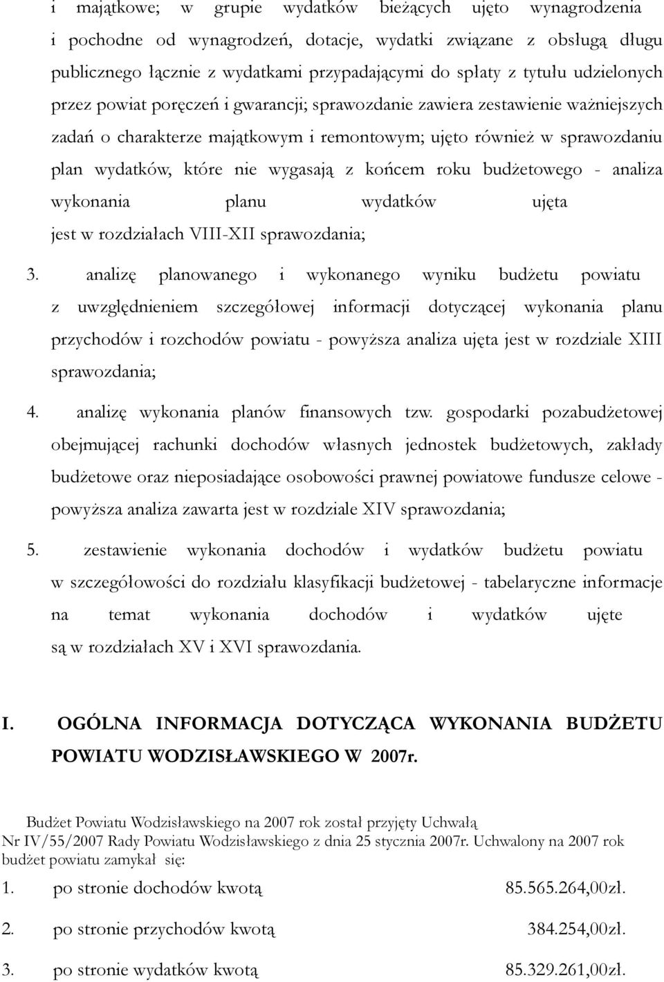 wygasają z końcem roku budżetowego - analiza wykonania planu wydatków ujęta jest w rozdziałach VIII-XII sprawozdania; 3.