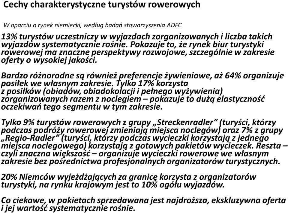 Bardzo różnorodne są również preferencje żywieniowe, aż 64% organizuje posiłek we własnym zakresie.