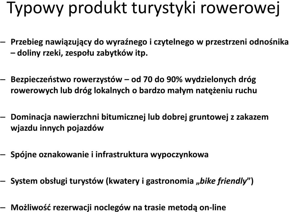 Bezpieczeństwo rowerzystów od 70 do 90% wydzielonych dróg rowerowych lub dróg lokalnych o bardzo małym natężeniu ruchu Dominacja