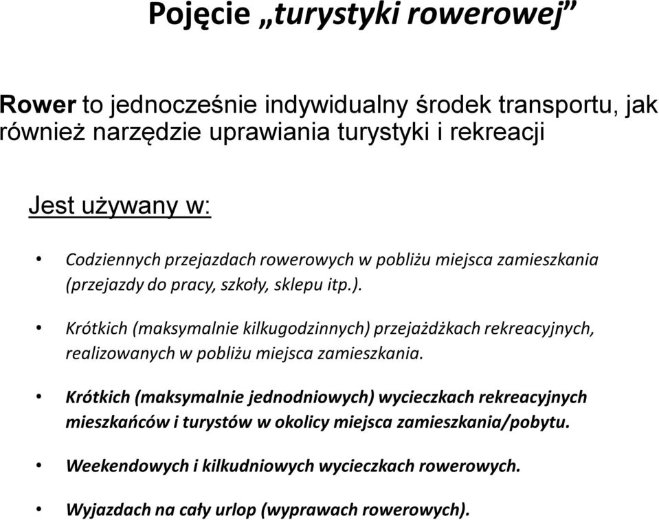 Krótkich (maksymalnie kilkugodzinnych) przejażdżkach rekreacyjnych, realizowanych w pobliżu miejsca zamieszkania.