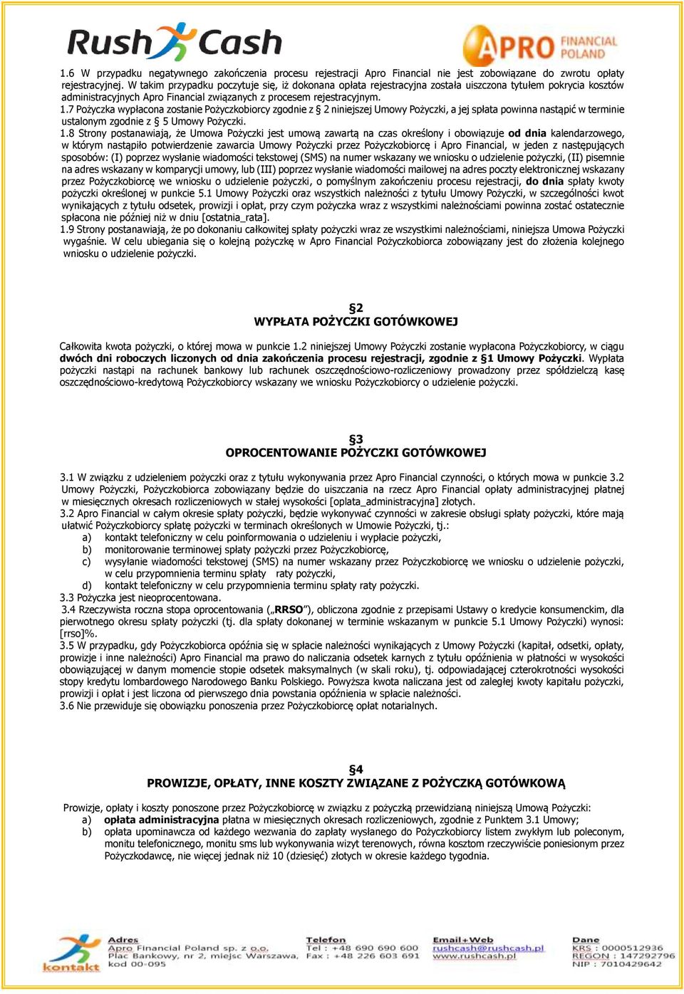 7 Pożyczka wypłacona zostanie Pożyczkobiorcy zgodnie z 2 niniejszej Umowy Pożyczki, a jej spłata powinna nastąpić w terminie ustalonym zgodnie z 5 Umowy Pożyczki. 1.