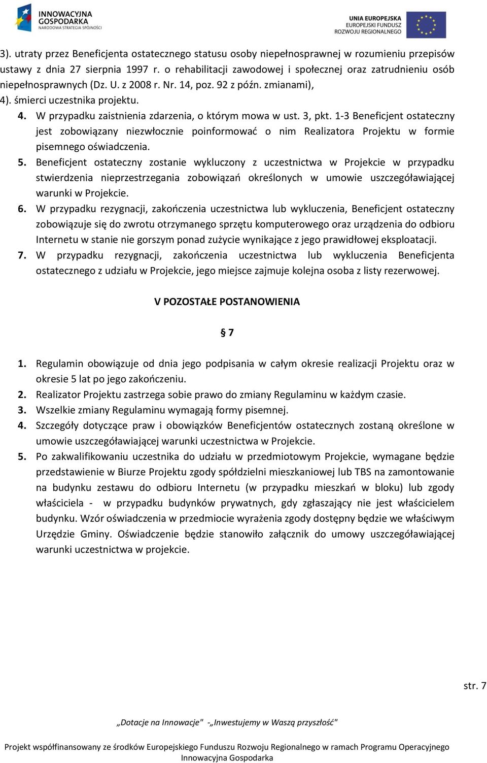 3, pkt. 1-3 Beneficjent ostateczny jest zobowiązany niezwłocznie poinformować o nim Realizatora Projektu w formie pisemnego oświadczenia. 5.