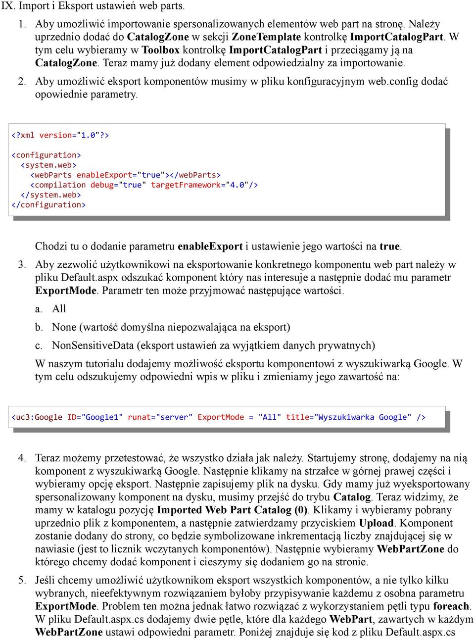 Teraz mamy już dodany element odpowiedzialny za importowanie. 2. Aby umożliwić eksport komponentów musimy w pliku konfiguracyjnym web.config dodać opowiednie parametry. <?xml version="1.0"?