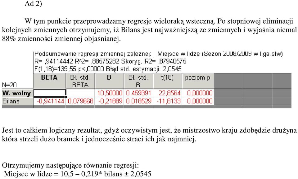 88% zmienności zmiennej objaśnianej.