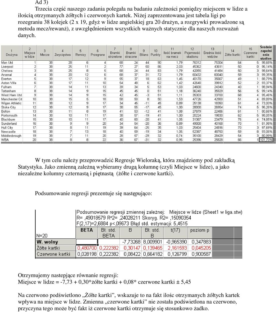 statycznie dla naszych rozwaŝań danych. W tym celu naleŝy przeprowadzić Regresje Wieloraką, która znajdziemy pod zakładką Statystyka.