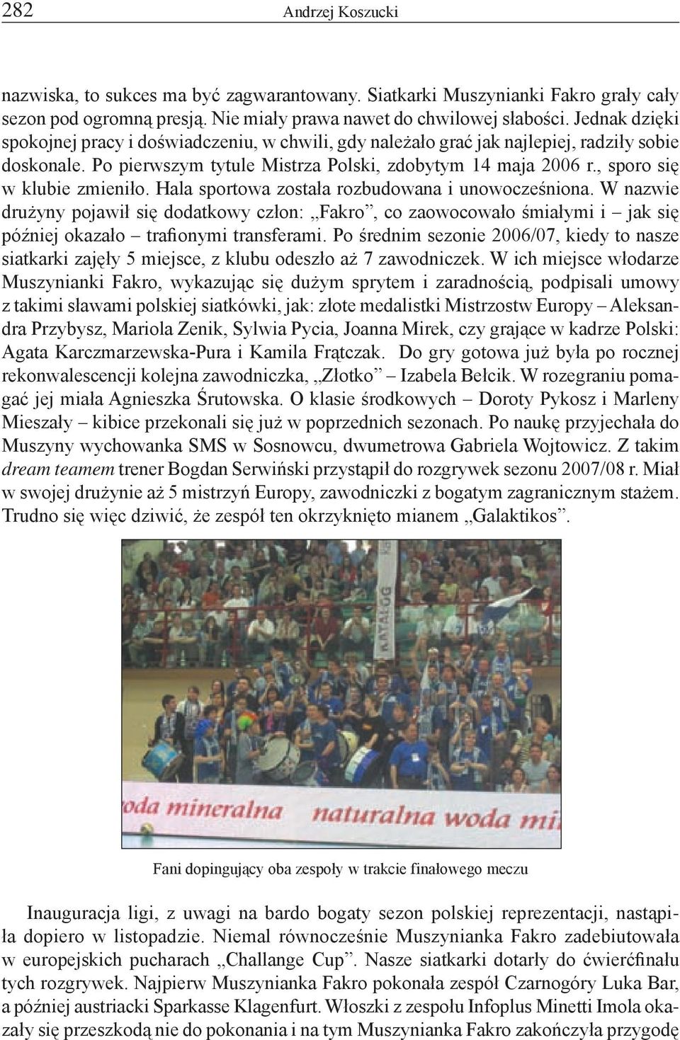 , sporo się w klubie zmieniło. Hala sportowa została rozbudowana i unowocześniona.