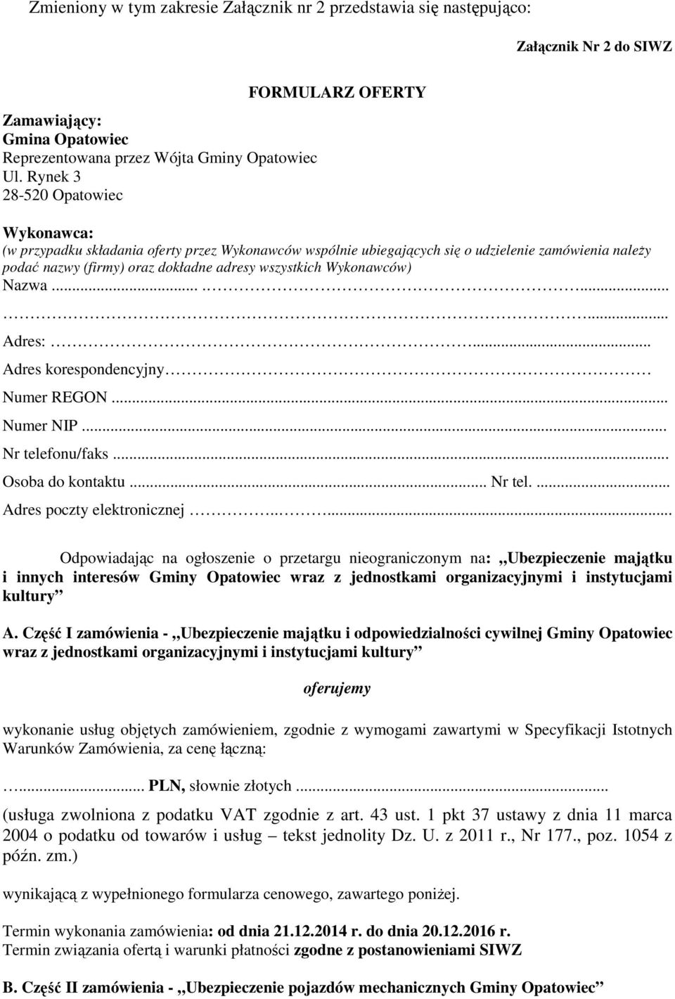 Wykonawców) Nazwa.......... Adres:... Adres korespondencyjny Numer REGON... Numer NIP... Nr telefonu/faks... Osoba do kontaktu... Nr tel.... Adres poczty elektronicznej.