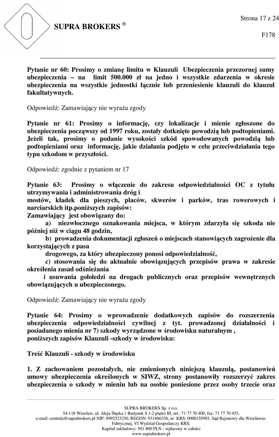 Pytanie nr 61: Prosimy o informację, czy lokalizacje i mienie zgłoszone do ubezpieczenia począwszy od 1997 roku, zostały dotknięte powodzią lub podtopieniami.