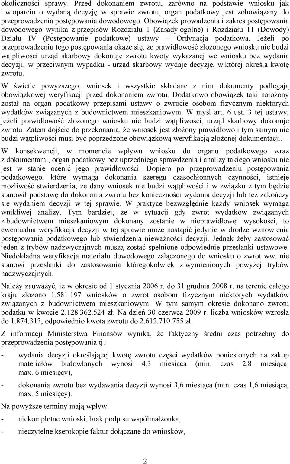 Obowiązek prowadzenia i zakres postępowania dowodowego wynika z przepisów Rozdziału 1 (Zasady ogólne) i Rozdziału 11 (Dowody) Działu IV (Postępowanie podatkowe) ustawy Ordynacja podatkowa.