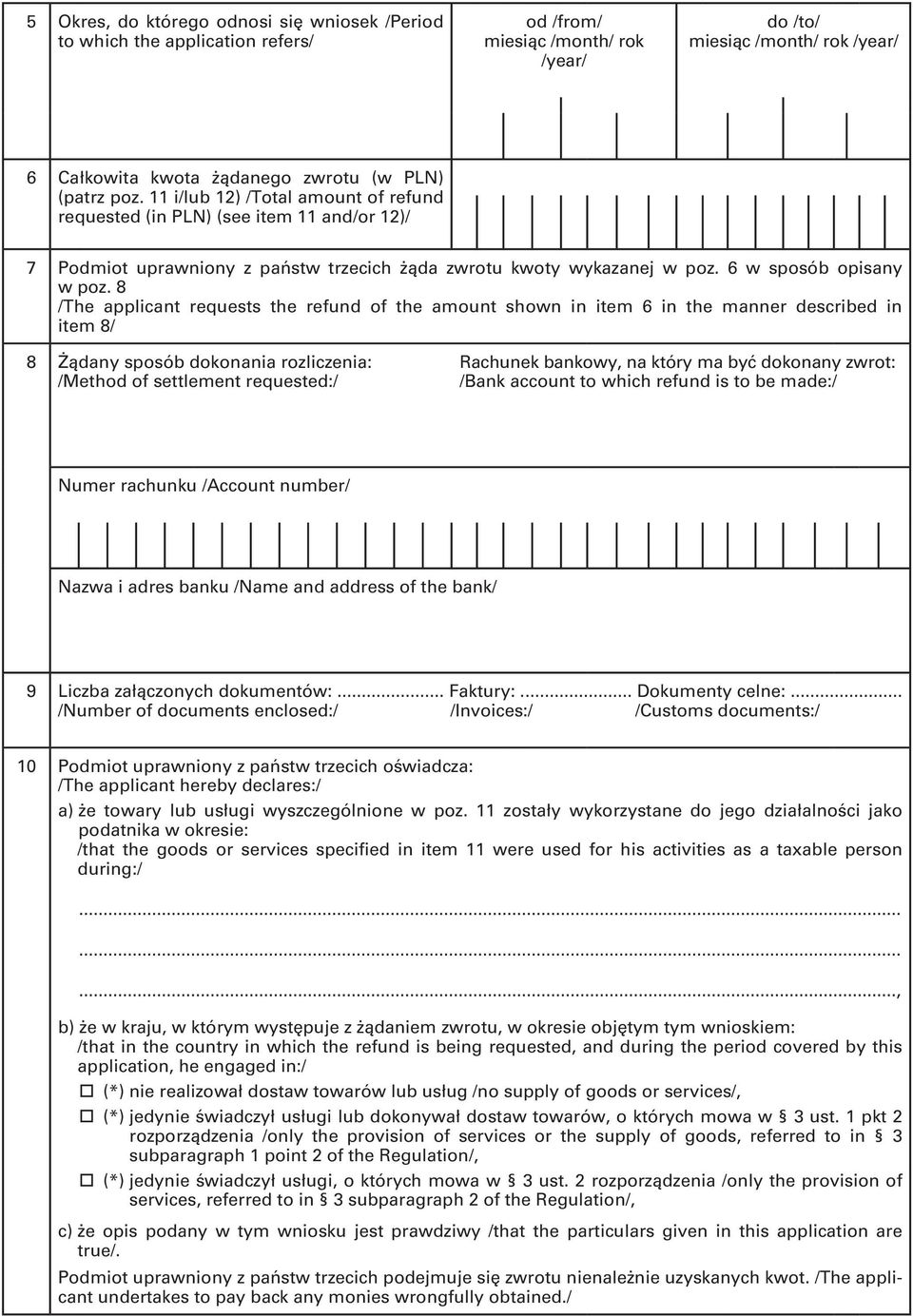 8 /The applicant requests the refund of the amount shown in item 6 in the manner described in item 8/ 8 Żądany sposób dokonania rozliczenia: /Method of settlement requested:/ Rachunek bankowy, na