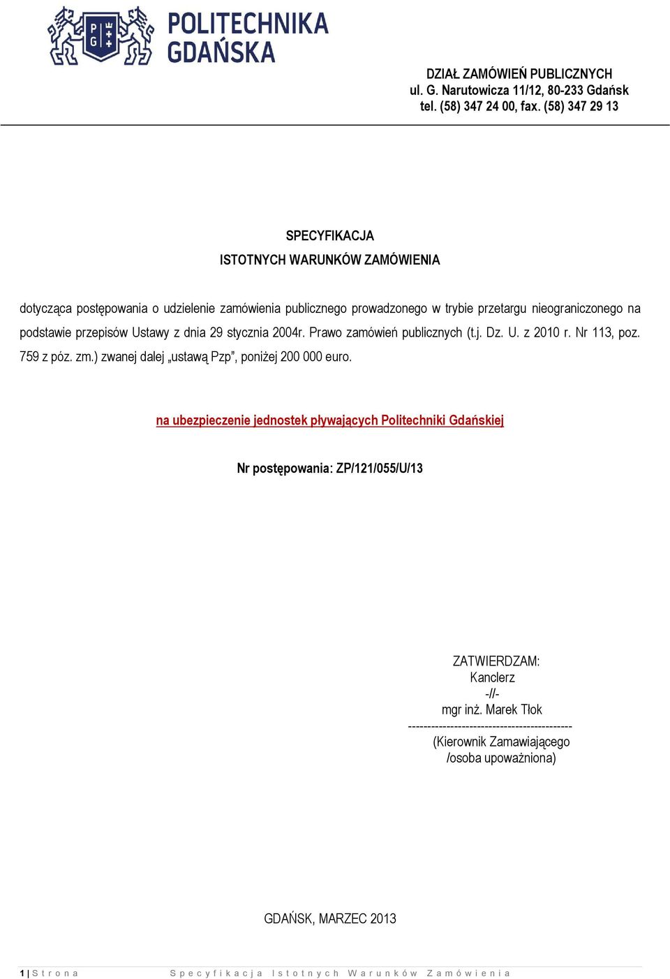 z dnia 29 stycznia 2004r. Prawo zamówień publicznych (t.j. Dz. U. z 2010 r. Nr 113, poz. 759 z póz. zm.) zwanej dalej ustawą Pzp, poniżej 200 000 euro.