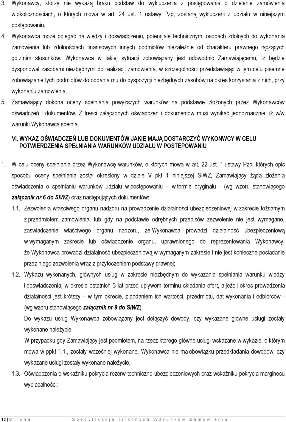 Wykonawca może polegać na wiedzy i doświadczeniu, potencjale technicznym, osobach zdolnych do wykonania zamówienia lub zdolnościach finansowych innych podmiotów niezależnie od charakteru prawnego