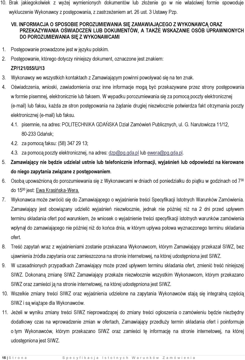 Postępowanie prowadzone jest w języku polskim. 2. Postępowanie, którego dotyczy niniejszy dokument, oznaczone jest znakiem: ZP/121/055/U/13 3.